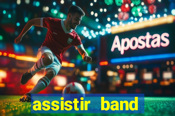 assistir band online ao vivo gratis